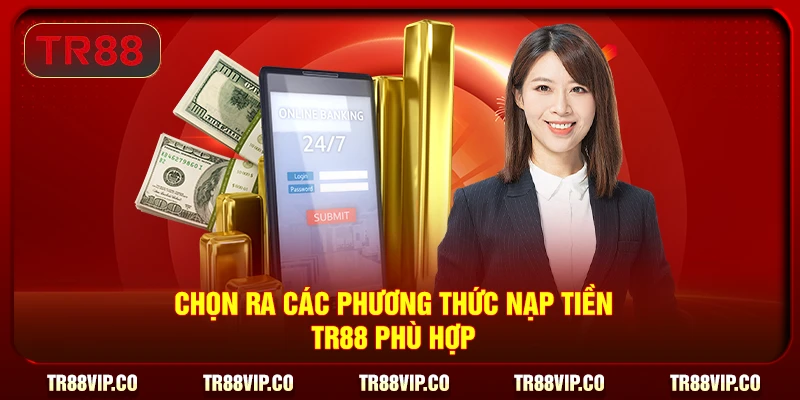 Chọn ra các phương thức nạp tiền TR88 phù hợp