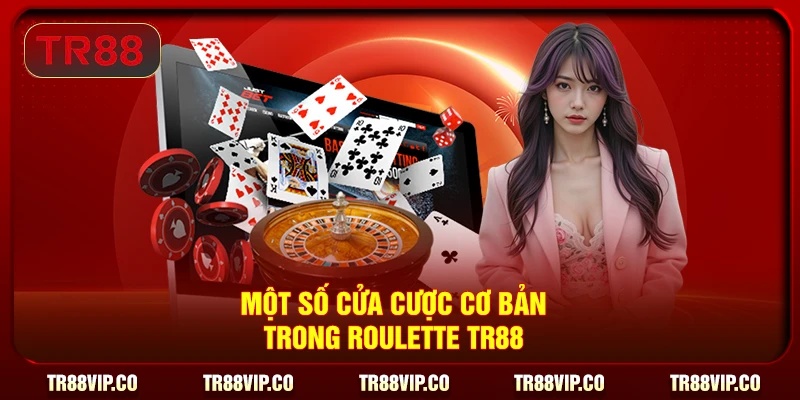 Một số cửa cược cơ bản trong Roulette TR88