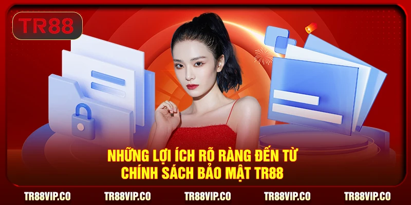 Những lợi ích rõ ràng đến từ chính sách bảo mật TR88