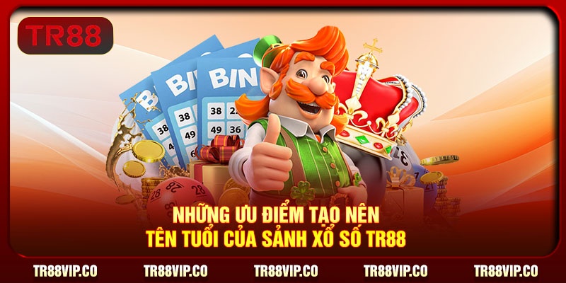 Những ưu điểm tạo nên tên tuổi của sảnh xổ số TR88
