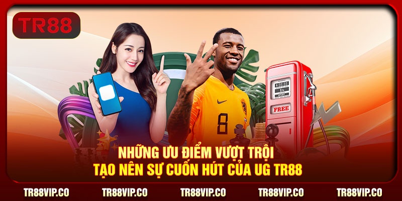 Những ưu điểm vượt trội tạo nên sự cuốn hút của UG TR88
