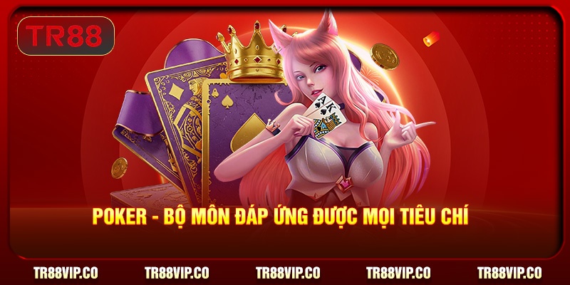 Poker - Bộ môn đáp ứng được mọi tiêu chí