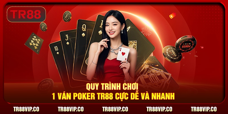 Quy trình chơi 1 ván Poker TR88 cực dễ và nhanh