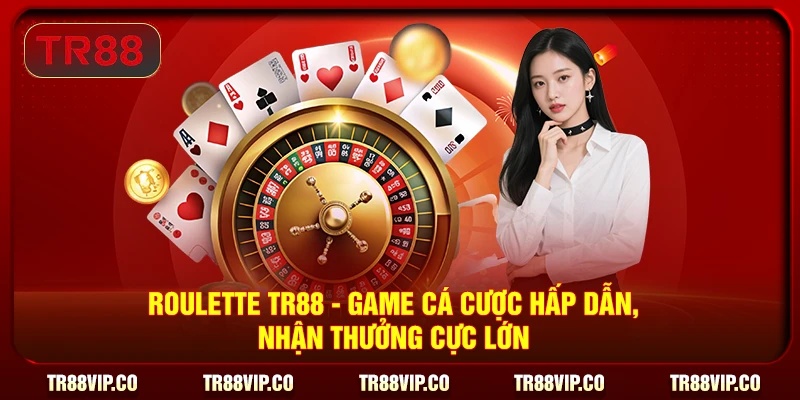 Roulette TR88 - Game cá cược hấp dẫn, nhận thưởng cực lớn