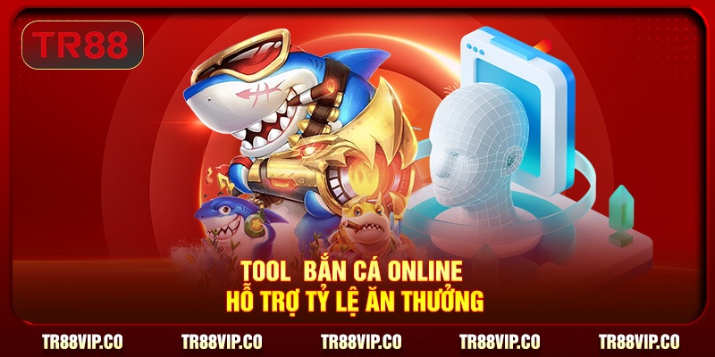 Tool  bắn cá online hỗ trợ tỷ lệ ăn thưởng